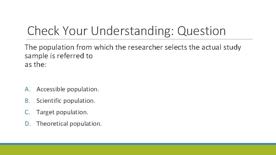 Check Your Understanding: Question The population from which the researcher selects the actual study