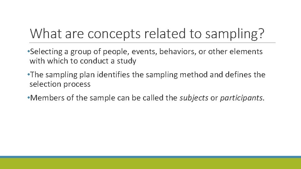 What are concepts related to sampling? • Selecting a group of people, events, behaviors,