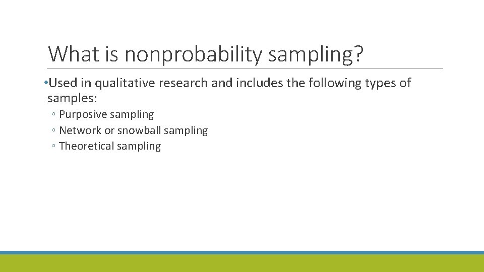 What is nonprobability sampling? • Used in qualitative research and includes the following types