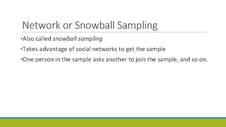 Network or Snowball Sampling • Also called snowball sampling • Takes advantage of social