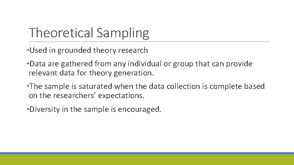 Theoretical Sampling • Used in grounded theory research • Data are gathered from any