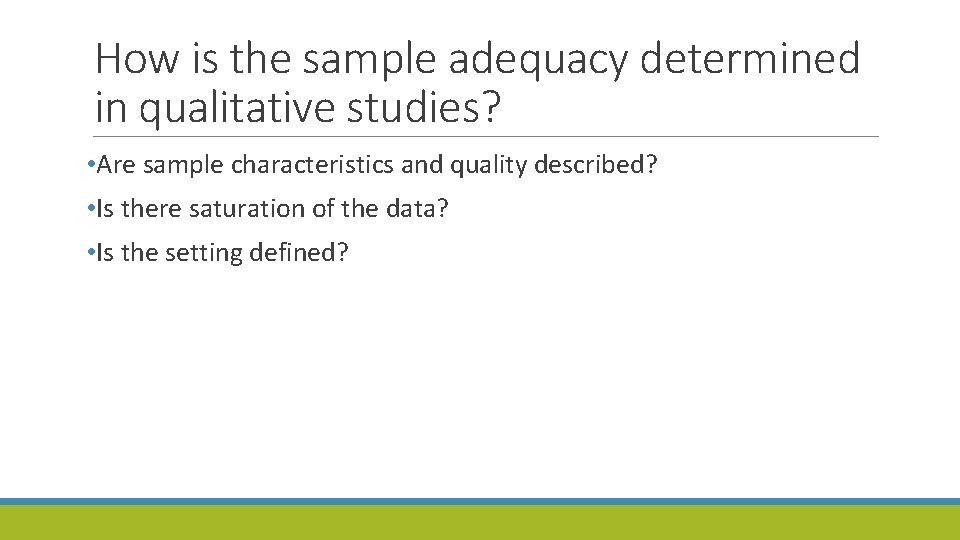 How is the sample adequacy determined in qualitative studies? • Are sample characteristics and