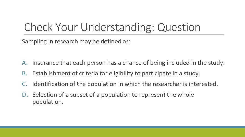 Check Your Understanding: Question Sampling in research may be defined as: A. Insurance that