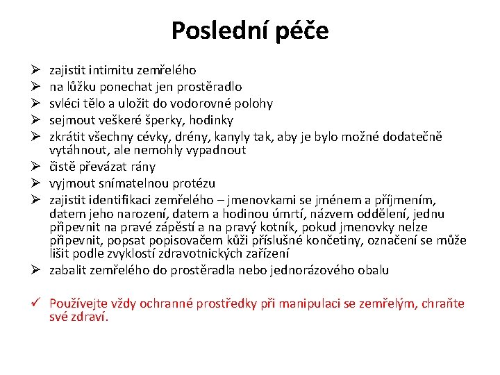 Poslední péče Ø Ø Ø Ø zajistit intimitu zemřelého na lůžku ponechat jen prostěradlo Poslední péče Ø Ø Ø Ø zajistit intimitu zemřelého na lůžku ponechat jen prostěradlo