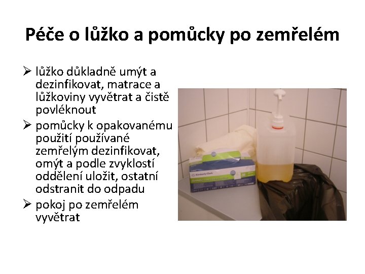 Péče o lůžko a pomůcky po zemřelém Ø lůžko důkladně umýt a dezinfikovat, Péče o lůžko a pomůcky po zemřelém Ø lůžko důkladně umýt a dezinfikovat,