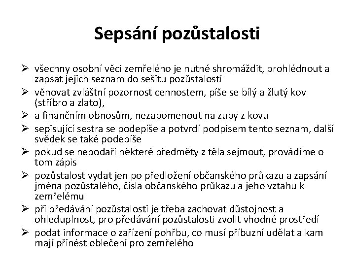 Sepsání pozůstalosti Ø všechny osobní věci zemřelého je nutné shromáždit, prohlédnout a zapsat Sepsání pozůstalosti Ø všechny osobní věci zemřelého je nutné shromáždit, prohlédnout a zapsat