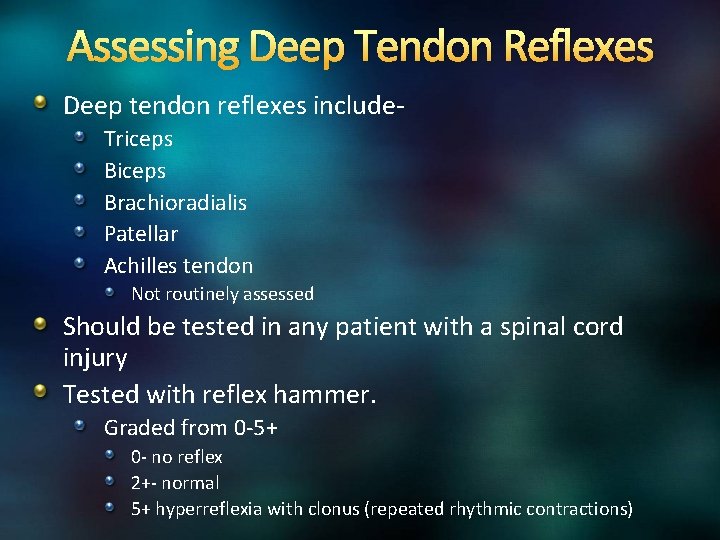 Assessing Deep Tendon Reflexes Deep tendon reflexes include. Triceps Brachioradialis Patellar Achilles tendon Not