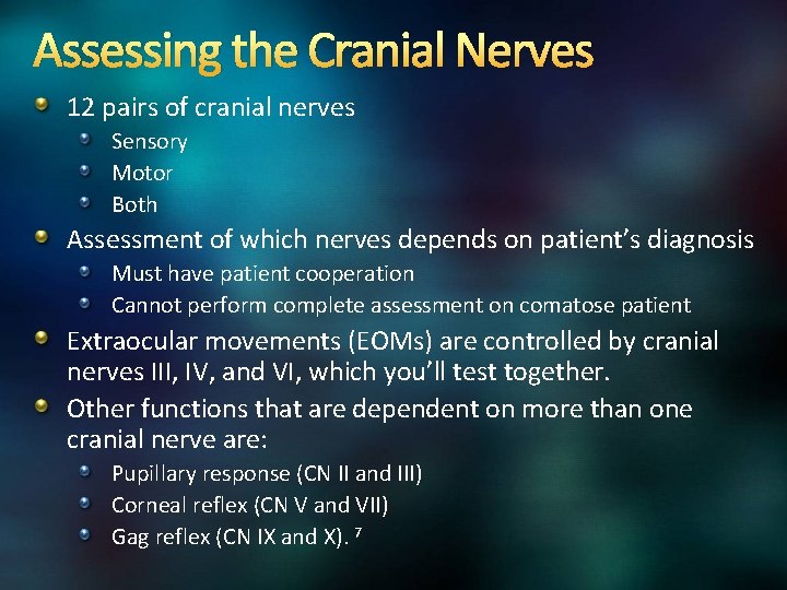 Assessing the Cranial Nerves 12 pairs of cranial nerves Sensory Motor Both Assessment of