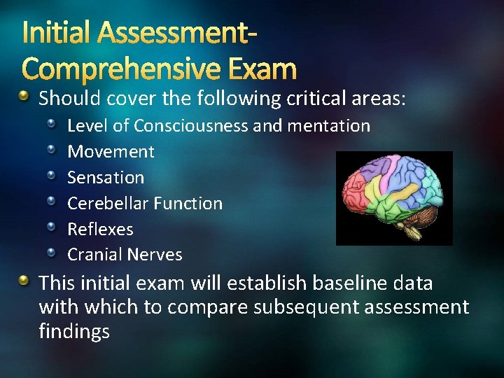 Initial Assessment. Comprehensive Exam Should cover the following critical areas: Level of Consciousness and