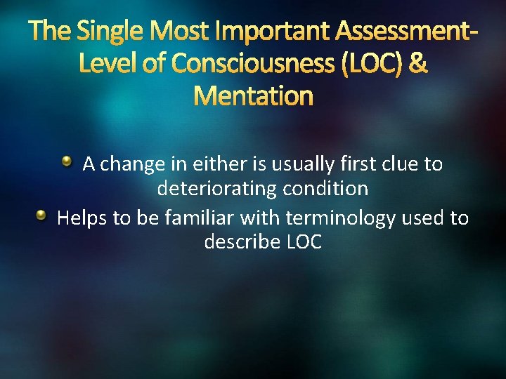 The Single Most Important Assessment. Level of Consciousness (LOC) & Mentation A change in