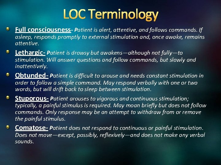 LOC Terminology Full consciousness- Patient is alert, attentive, and follows commands. If asleep, responds