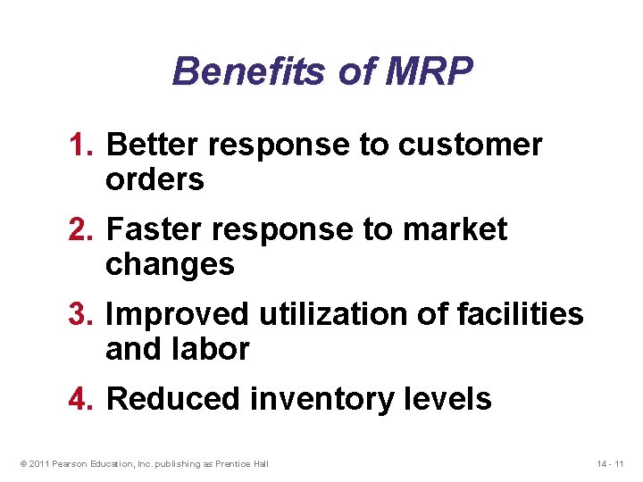 Benefits of MRP 1. Better response to customer orders 2. Faster response to market