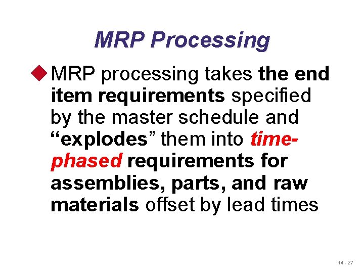 MRP Processing u MRP processing takes the end item requirements specified by the master