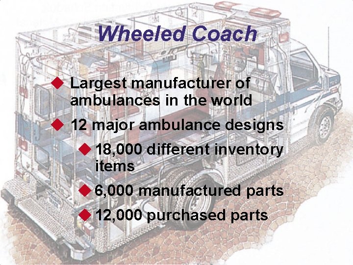 Wheeled Coach u Largest manufacturer of ambulances in the world u 12 major ambulance