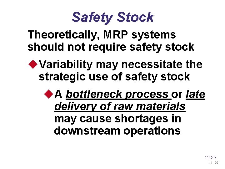 Safety Stock Theoretically, MRP systems should not require safety stock u. Variability may necessitate