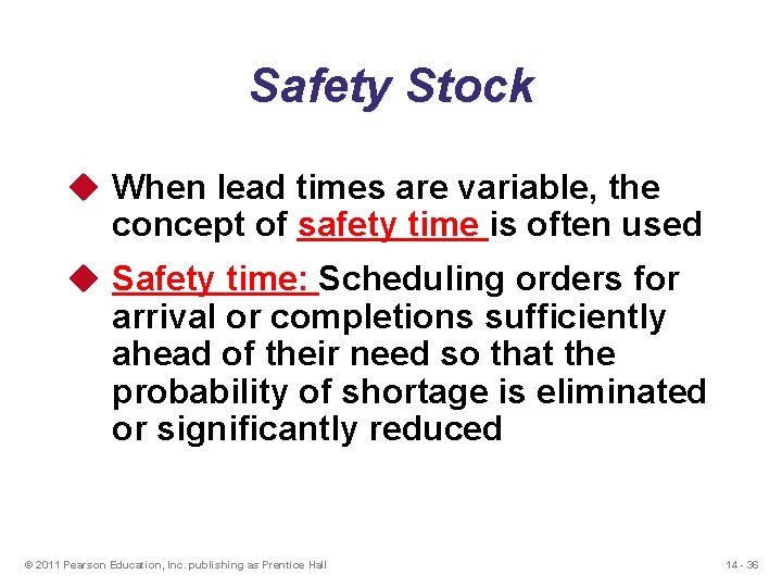 Safety Stock u When lead times are variable, the concept of safety time is