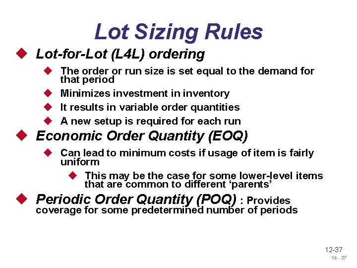 Lot Sizing Rules u Lot-for-Lot (L 4 L) ordering u The order or run