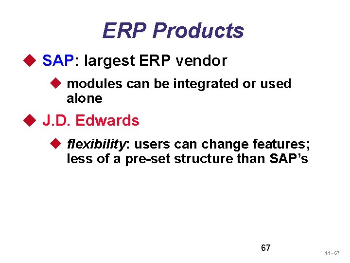 ERP Products u SAP: largest ERP vendor u modules can be integrated or used