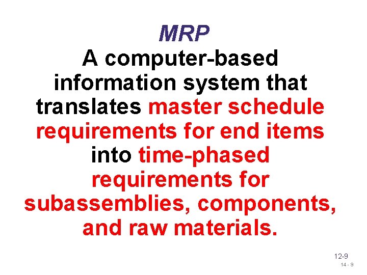 MRP A computer-based information system that translates master schedule requirements for end items into