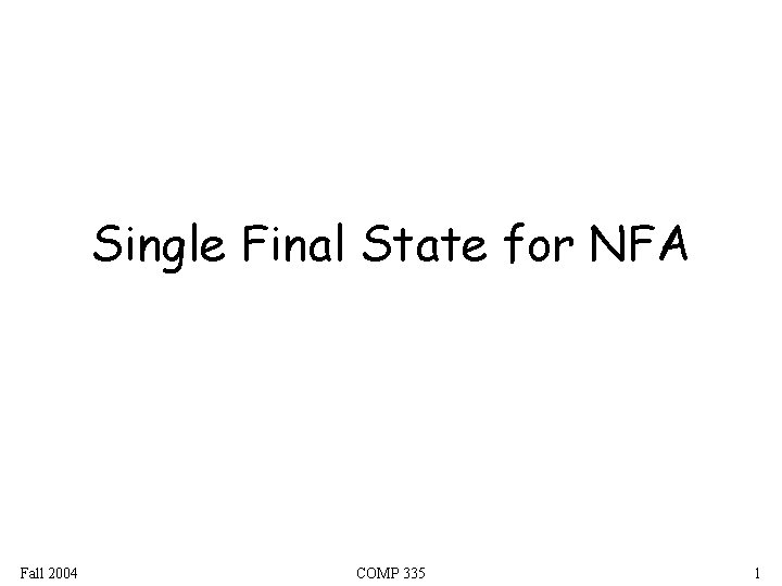 Single Final State for NFA Fall 2004 COMP 335 1 