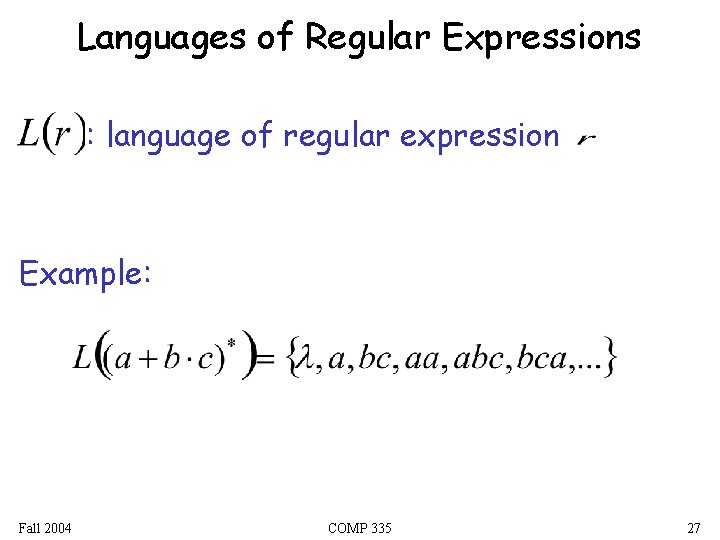 Languages of Regular Expressions : language of regular expression Example: Fall 2004 COMP 335