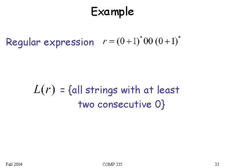 Example Regular expression = {all strings with at least two consecutive 0} Fall 2004