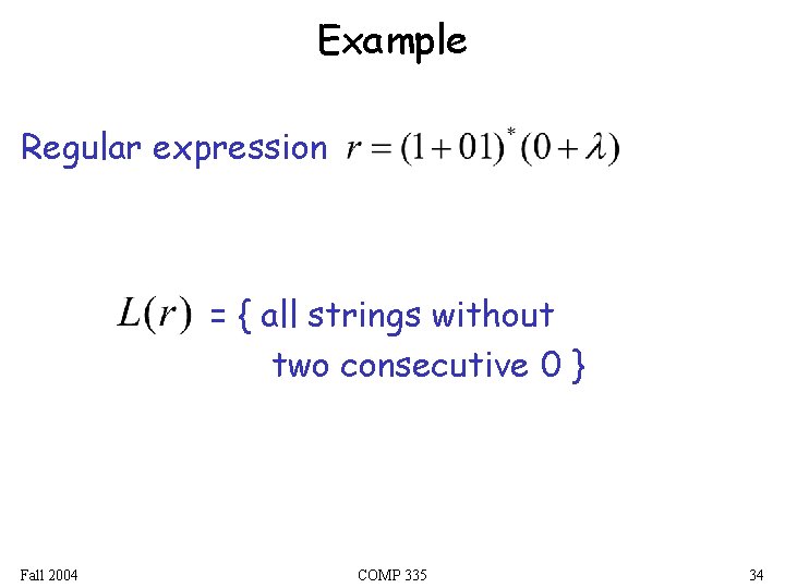 Example Regular expression = { all strings without two consecutive 0 } Fall 2004