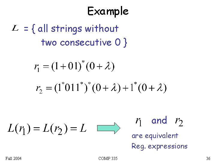 Example = { all strings without two consecutive 0 } and are equivalent Reg.