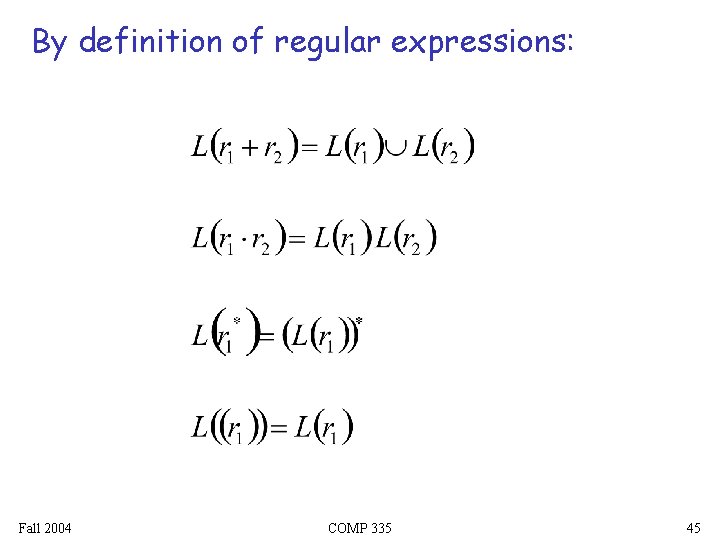 By definition of regular expressions: Fall 2004 COMP 335 45 