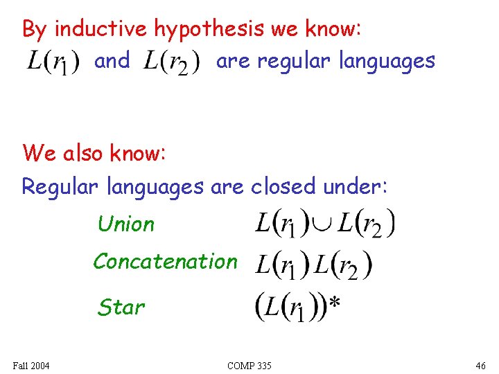 By inductive hypothesis we know: and are regular languages We also know: Regular languages