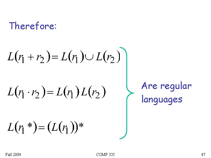 Therefore: Are regular languages Fall 2004 COMP 335 47 