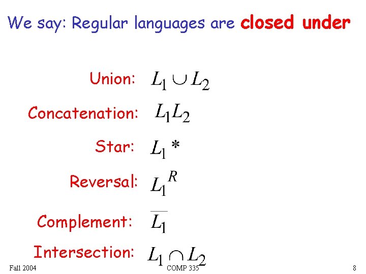 We say: Regular languages are closed under Union: Concatenation: Star: Reversal: Complement: Intersection: Fall