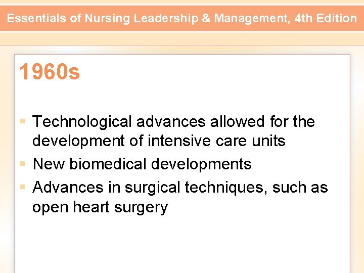 Essentials of Nursing Leadership & Management, 4 th Edition 1960 s § Technological advances
