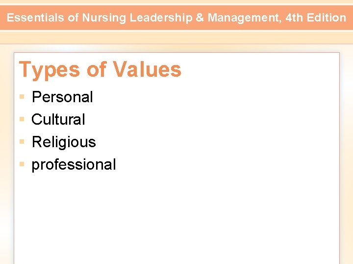 Essentials of Nursing Leadership & Management, 4 th Edition Types of Values § §