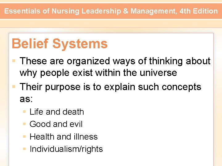 Essentials of Nursing Leadership & Management, 4 th Edition Belief Systems § These are