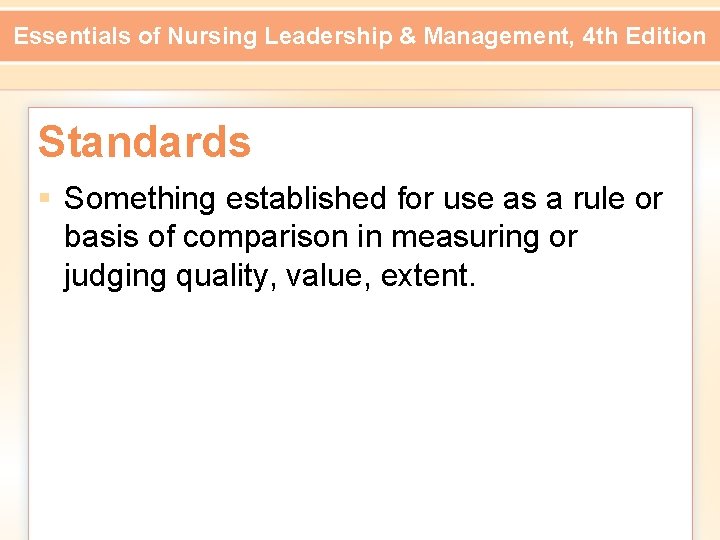 Essentials of Nursing Leadership & Management, 4 th Edition Standards § Something established for