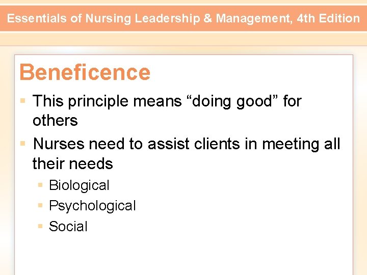 Essentials of Nursing Leadership & Management, 4 th Edition Beneficence § This principle means
