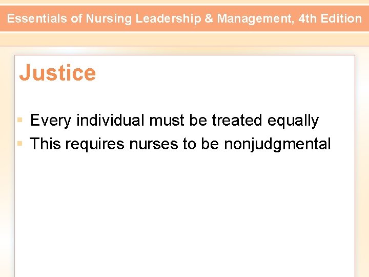 Essentials of Nursing Leadership & Management, 4 th Edition Justice § Every individual must