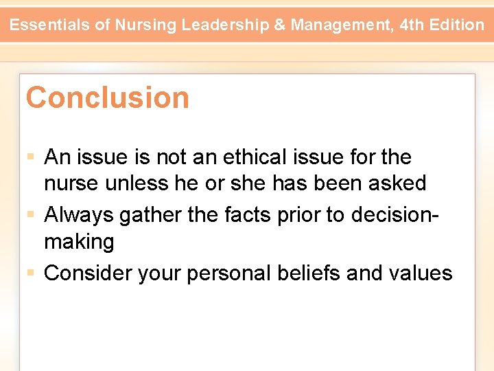 Essentials of Nursing Leadership & Management, 4 th Edition Conclusion § An issue is