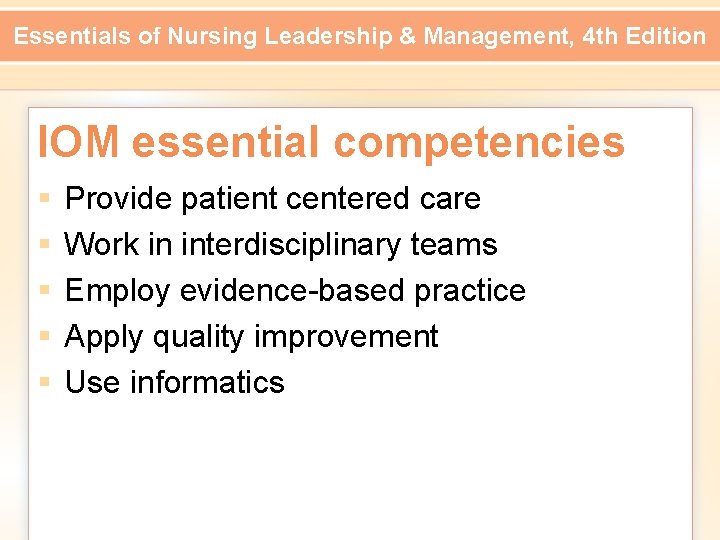 Essentials of Nursing Leadership & Management, 4 th Edition IOM essential competencies § §
