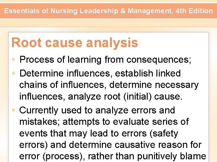 Essentials of Nursing Leadership & Management, 4 th Edition Root cause analysis § Process