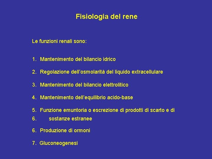 Fisiologia del rene Le funzioni renali sono: 1. Mantenimento del bilancio idrico 2. Regolazione