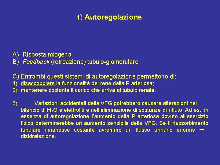 1) Autoregolazione A) Risposta miogena B) Feedback (retroazione) tubulo-glomerulare C) Entrambi questi sistemi di