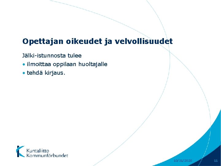 Opettajan oikeudet ja velvollisuudet Jälki-istunnosta tulee • ilmoittaa oppilaan huoltajalle • tehdä kirjaus. 10/31/2020