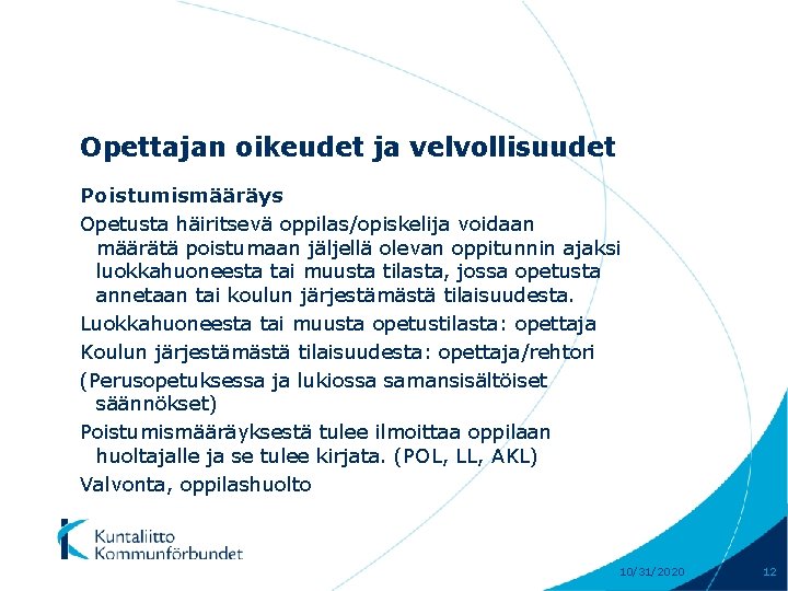 Opettajan oikeudet ja velvollisuudet Poistumismääräys Opetusta häiritsevä oppilas/opiskelija voidaan määrätä poistumaan jäljellä olevan oppitunnin