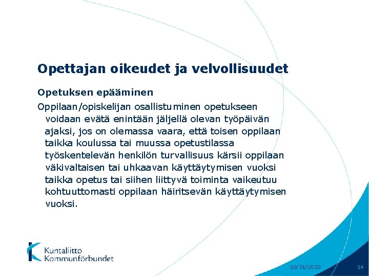 Opettajan oikeudet ja velvollisuudet Opetuksen epääminen Oppilaan/opiskelijan osallistuminen opetukseen voidaan evätä enintään jäljellä olevan