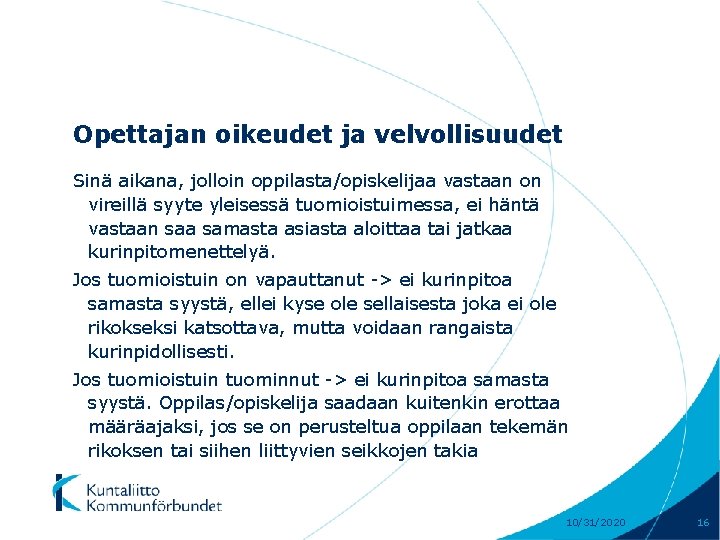 Opettajan oikeudet ja velvollisuudet Sinä aikana, jolloin oppilasta/opiskelijaa vastaan on vireillä syyte yleisessä tuomioistuimessa,