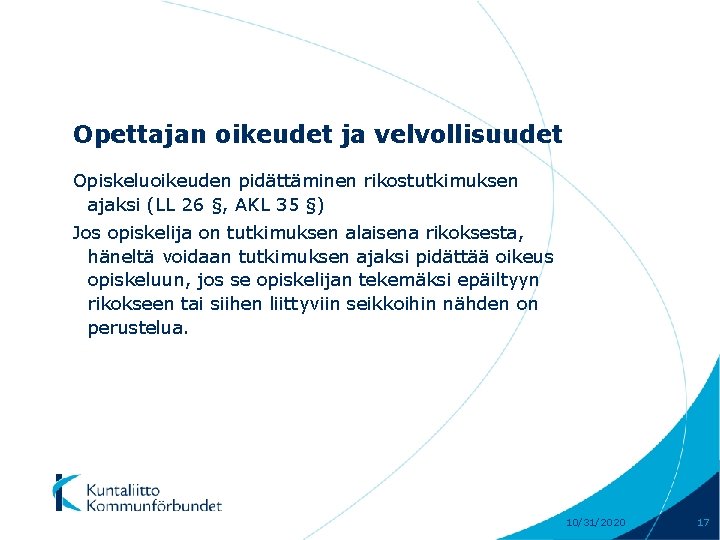 Opettajan oikeudet ja velvollisuudet Opiskeluoikeuden pidättäminen rikostutkimuksen ajaksi (LL 26 §, AKL 35 §)