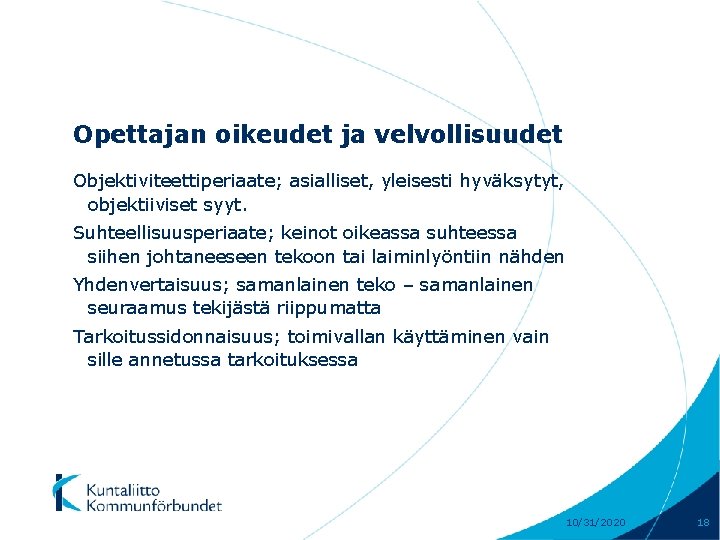 Opettajan oikeudet ja velvollisuudet Objektiviteettiperiaate; asialliset, yleisesti hyväksytyt, objektiiviset syyt. Suhteellisuusperiaate; keinot oikeassa suhteessa