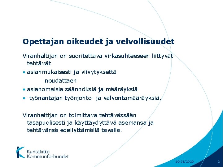 Opettajan oikeudet ja velvollisuudet Viranhaltijan on suoritettava virkasuhteeseen liittyvät tehtävät • asianmukaisesti ja viivytyksettä